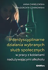 Interdyscyplinarne działania wybranych służb społecznych w,Anna Chmielewska Interdyscyplinarne działania wybranych służb społecznych w,Anna Chmielewska