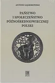 Państwo i społeczeństwo późnośredniowiecznej Polski Państwo i społeczeństwo późnośredniowiecznej Polski
