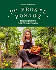 Po prostu posadź. Twój domowy ogród warzywny Po prostu posadź. Twój domowy ogród warzywny