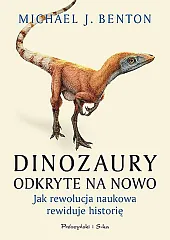 Dinozaury odkryte na nowo. Jak rewolucja,J.Michael Benton