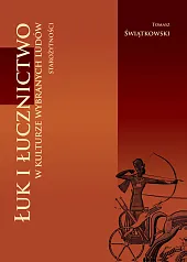 Łuk i łucznictwo w kulturze wybranych,Tomasz Świątkowski