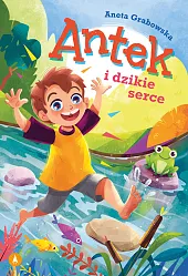 Antek i dzikie serceAneta Grabowska