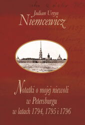 Notatki o mojej niewoli w Petersburgu w latach 1794, 1795 i 1796 Notatki o mojej niewoli w Petersburgu w latach 1794, 1795 i 1796