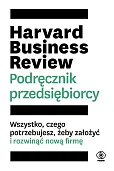 Harvard Business Review. Podręcznik przedsiębiorcy Harvard Business Review. Podręcznik przedsiębiorcy