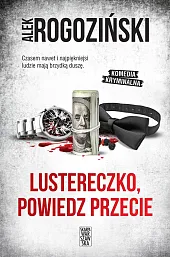 Lustereczko, powiedz przecieAlek Rogoziński
