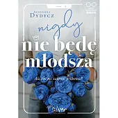 Nigdy nie będę młodszaAgnieszka Dydycz