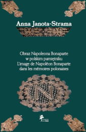 Obraz Napoleona Bonaparte w polskim pamiętniku Obraz Napoleona Bonaparte w polskim pamiętniku