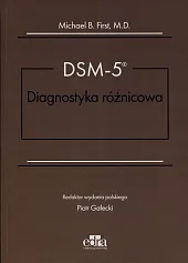 DSM-5 Diagnostyka różnicowaMichael B. First DSM-5 Diagnostyka różnicowaMichael B. First