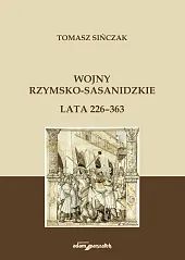 Wojny rzymsko-sasanidzkie Lata 226-363Tomasz Sińczak Wojny rzymsko-sasanidzkie Lata 226-363Tomasz Sińczak