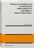 Wymiana informacji w sprawach podatkowych a ochrona praw podatnika Wymiana informacji w sprawach podatkowych a ochrona praw podatnika