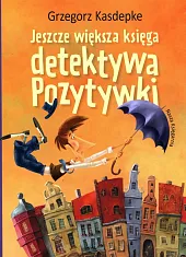 Jeszcze większa księga detektywa PozytywkiGrzegorz Kasdepke