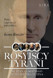 Rosyjscy tyrani. Od Iwana Groźnego do Władimira Putina Rosyjscy tyrani. Od Iwana Groźnego do Władimira Putina