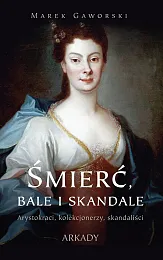 Śmierć, bale i skandaleMarek Gaworski Śmierć, bale i skandaleMarek Gaworski