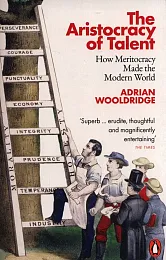 The Aristocracy of TalentAdrian Wooldridge