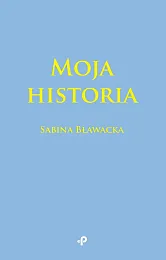 Moja historiaSabina Bławacka