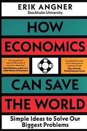 How Economics Can Save the WorldErik Angner