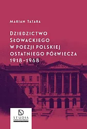 Dziedzictwo Słowackiego w poezji polskiej ostatniego,Marian Tatara Dziedzictwo Słowackiego w poezji polskiej ostatniego,Marian Tatara