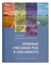 Definiowanie i profilowanie pojęć w (etno)lingwistyceStanisława Niebrzegowska-Bartmińska