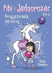 Fibi i jednorożec. Przyjaźń kulą się,Dana Simpson Fibi i jednorożec. Przyjaźń kulą się,Dana Simpson
