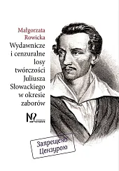 Wydawnicze i cenzuralne losy twórczości Juliusza Słowackiego w okresie zaborów Wydawnicze i cenzuralne losy twórczości Juliusza Słowackiego w okresie zaborów
