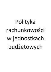 Polityka rachunkowości w jednostkach budżetowychMarta Banach Polityka rachunkowości w jednostkach budżetowychMarta Banach