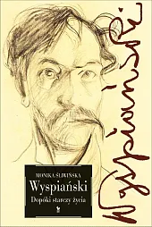 Wyspiański. Dopóki starczy życiaMonika Śliwińska Wyspiański. Dopóki starczy życiaMonika Śliwińska