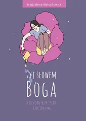 Żyj słowem Boga. Przewodnik po życiu,Magdalena Wołochowicz