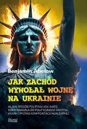 Jak Zachód wywołał wojnę na UkrainieAbelow Benjamin