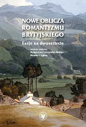 Nowe oblicza romantyzmu brytyjskiego. Eseje na,Małgorzata Łuczyńska-Hołdys