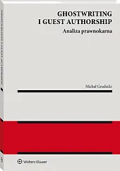 Ghostwriting i guest authorship. Analiza prawnokarnaMichał Grudecki Ghostwriting i guest authorship. Analiza prawnokarnaMichał Grudecki