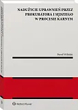 Nadużycie uprawnień procesowych przez prokuratora i sędziego w procesie karnym Nadużycie uprawnień procesowych przez prokuratora i sędziego w procesie karnym