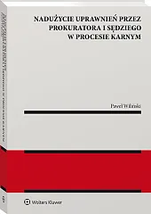 Nadużycie uprawnień procesowych przez prokuratora i sędziego w procesie karnym