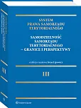 System Prawa Samorządu Terytorialnego. Tom 3. Samodzielność samorządu terytorialnego – granice i perspektywy System Prawa Samorządu Terytorialnego. Tom 3. Samodzielność samorządu terytorialnego – granice i perspektywy