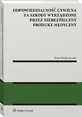Odpowiedzialność cywilna za szkody wyrządzone przez niebezpieczny produkt medyczny Odpowiedzialność cywilna za szkody wyrządzone przez niebezpieczny produkt medyczny