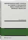 Odpowiedzialność cywilna za szkody wyrządzone przez niebezpieczny produkt medyczny Odpowiedzialność cywilna za szkody wyrządzone przez niebezpieczny produkt medyczny