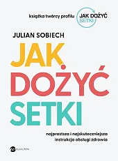 Jak dożyć setkiJulian Sobiech