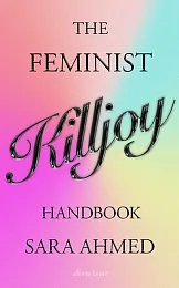 The Feminist Killjoy HandbookSara Ahmed