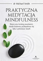 Praktyczna medytacja mindfulnessMichael Smith