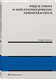 Pojęcie strony w ogólnym postępowaniu administracyjnym Pojęcie strony w ogólnym postępowaniu administracyjnym