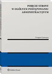 Pojęcie strony w ogólnym postępowaniu administracyjnym Pojęcie strony w ogólnym postępowaniu administracyjnym