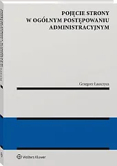 Pojęcie strony w ogólnym postępowaniu administracyjnymGrzegorz Łaszczyca