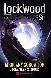 Mroczny sobowtór Lockwood tom 3Jonathan Stroud