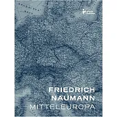 Mitteleuropa - nowy porządek w sercu,Friedrich Naumann