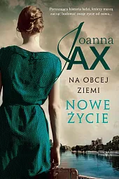Na obcej ziemi Nowe życieJoanna Jax