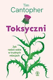 Toksyczni. Jak radzić sobie w trudnych,Tim Cantopher