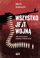 Wszystko jest wojną. Jak mocarstwa zrobiły,Mark Galeotti