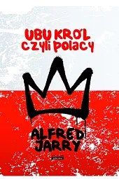 Ubu Król czyli PolacyAlfred Jarry 