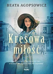 Kresowa miłośćBeata Agopsowicz Kresowa miłośćBeata Agopsowicz