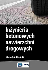 Inżynieria betonowych nawierzchni drogowychMichał A. Glinicki