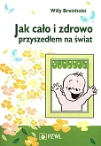 Jak cało i zdrowo przyszedłem na świat Jak cało i zdrowo przyszedłem na świat